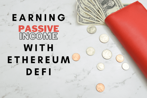 Earning Passive Income with Ethereum DeFi